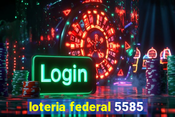 loteria federal 5585